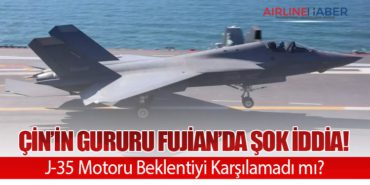 Çin’in Gururu Fujian’da Şok İddia! J-35 Motoru Beklentiyi Karşılamadı mı?