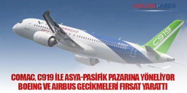 Comac, C919 ile Asya-Pasifik Pazarına Yöneliyor: Boeing ve Airbus Gecikmeleri Fırsat Yarattı