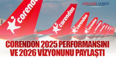 Corendon Airlines 2025 Performansını ve 2026 Vizyonunu Paylaştı