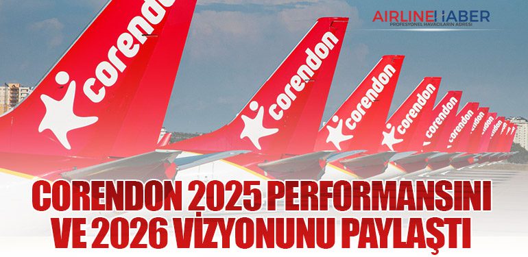 Corendon Airlines 2025 Performansını ve 2026 Vizyonunu Paylaştı