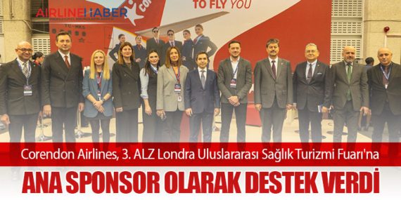 Corendon Airlines, 3. ALZ Londra Uluslararası Sağlık Turizmi Fuarı'na ana sponsor olarak destek verdi
