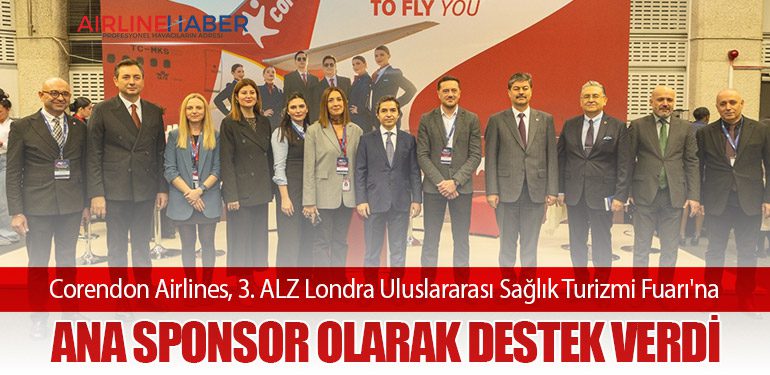 Corendon Airlines, 3. ALZ Londra Uluslararası Sağlık Turizmi Fuarı'na ana sponsor olarak destek verdi