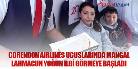 Corendon Airlines uçuşlarında Mangal Lahmacun yoğun ilgi görmeye başladı
