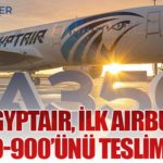 EGYPTAIR, İlk Airbus A350-900’ünü Teslim Aldı
