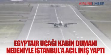 EgyptAir Uçağı Kabin Dumanı Nedeniyle İstanbul’a Acil İniş Yaptı
