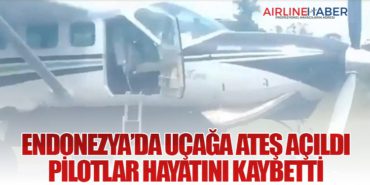 Endonezya’da Uçağa Ateş Açıldı: Pilotlar Hayatını Kaybetti