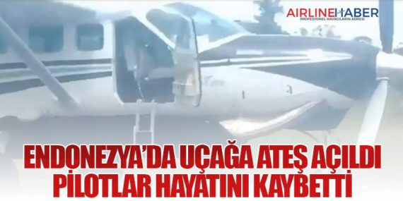 Endonezya’da Uçağa Ateş Açıldı: Pilotlar Hayatını Kaybetti