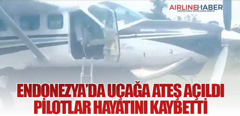 Endonezya’da Uçağa Ateş Açıldı: Pilotlar Hayatını Kaybetti