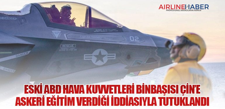 Eski ABD Hava Kuvvetleri Binbaşısı Çin’e Askeri Eğitim Verdiği İddiasıyla Tutuklandı