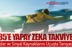 F-35’e Yapay Zeka Takviyesi: Radar ve Sinyal Kaynaklarını Uçuşta Tanıyacak