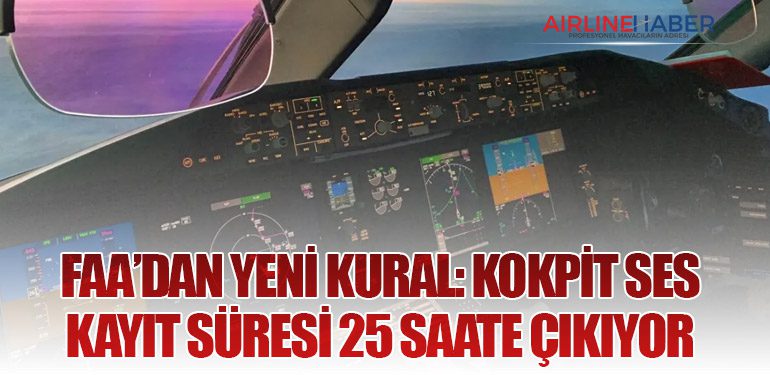 FAA’dan Yeni Kural: Kokpit Ses Kayıt Süresi 25 Saate Çıkıyor