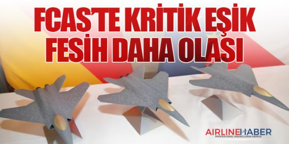 FCAS’te Kritik Eşik: Fesih Daha Olası