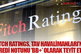 Fitch Ratings, TAV Havalimanları’nın Kredi Notunu ‘BB+’ Olarak Teyit Etti