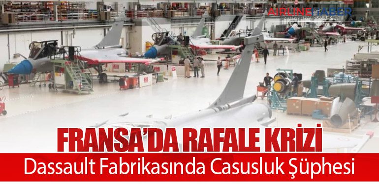 Fransa’da Rafale Krizi: Dassault Fabrikasında Casusluk Şüphesi