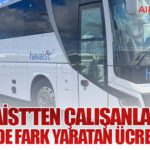 HAVAİST’ten çalışanlarına sektörde fark yaratan ücret artışı