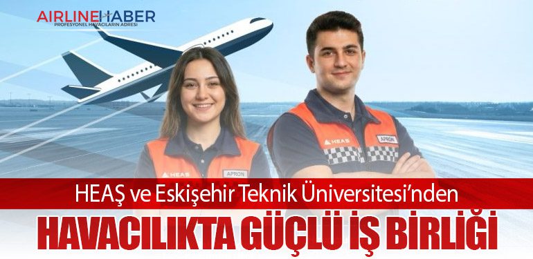 HEAŞ ve Eskişehir Teknik Üniversitesi’nden Havacılıkta Güçlü İş Birliği