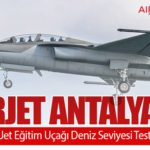 HÜRJET Antalya’da: TUSAŞ’ın Yerli Jet Eğitim Uçağı Deniz Seviyesi Testlerine Başlıyor