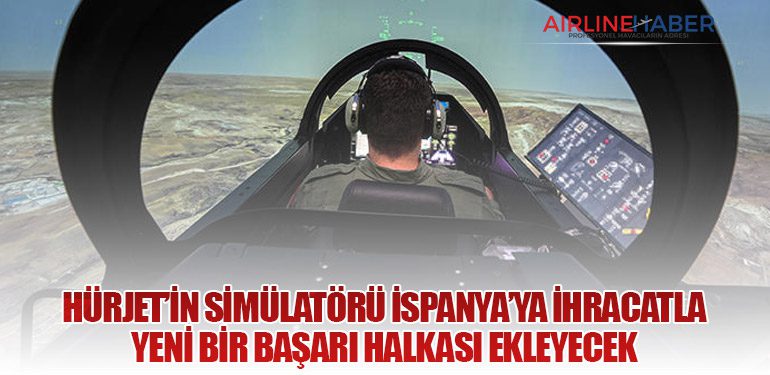 HÜRJET’in Simülatörü İspanya’ya İhracatla Yeni Bir Başarı Halkası Ekleyecek
