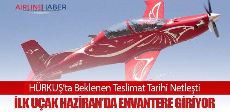 HÜRKUŞ’ta Beklenen Teslimat Tarihi Netleşti: İlk Uçak Haziran’da Envantere Giriyor