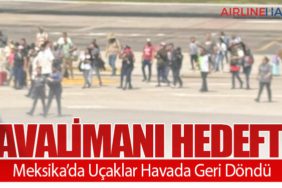 Havalimanı Hedefte! Meksika’da Uçaklar Havada Geri Döndü