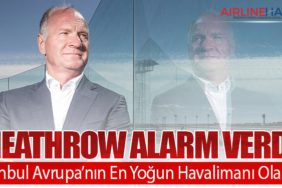 Heathrow Alarm Verdi: İstanbul Avrupa’nın En Yoğun Havalimanı Olabilir