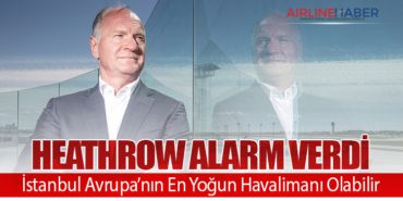Heathrow Alarm Verdi: İstanbul Avrupa’nın En Yoğun Havalimanı Olabilir
