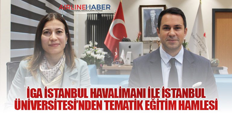 İGA İstanbul Havalimanı ile İstanbul Üniversitesi’nden Tematik Eğitim Hamlesi