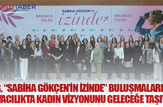 ISG, “Sabiha Gökçen’in İzinde” buluşmalarıyla havacılıkta kadın vizyonunu geleceğe taşıyor 