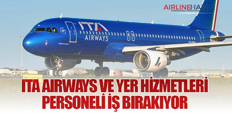 ITA Airways ve yer hizmetleri personeli iş bırakıyor