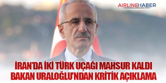 İran’da İki Türk Uçağı Mahsur Kaldı: Bakan Uraloğlu’ndan Kritik Açıklama