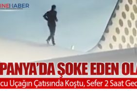 İspanya’da Şoke Eden Olay: Yolcu Uçağın Çatısında Koştu, Sefer 2 Saat Gecikti