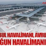 İstanbul Havalimanı, Avrupa’nın En Yoğun Havalimanı Oldu
