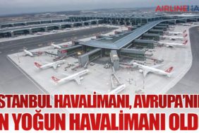 İstanbul Havalimanı, Avrupa’nın En Yoğun Havalimanı Oldu