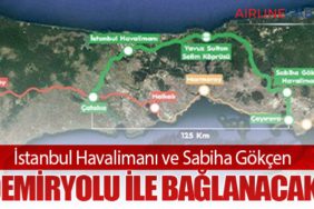 İstanbul Havalimanı ve Sabiha Gökçen Demiryolu ile Bağlanacak