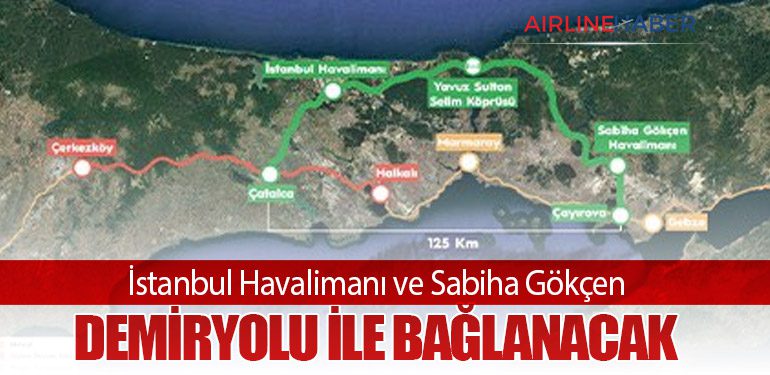 İstanbul Havalimanı ve Sabiha Gökçen Demiryolu ile Bağlanacak
