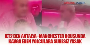 Jet2’den Antalya–Manchester Uçuşunda Kavga Eden Yolculara Süresiz Yasak