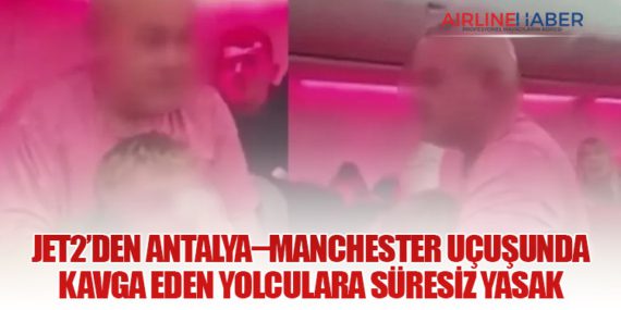 Jet2’den Antalya–Manchester Uçuşunda Kavga Eden Yolculara Süresiz Yasak