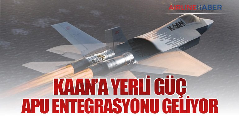 KAAN’a Yerli Güç: APU Entegrasyonu Geliyor