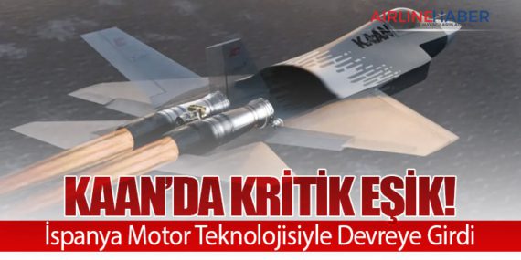 KAAN’da Kritik Eşik! İspanya Motor Teknolojisiyle Devreye Girdi