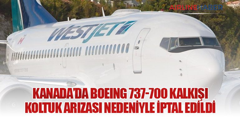 Kanada’da Boeing 737-700 Kalkışı Koltuk Arızası Nedeniyle İptal Edildi