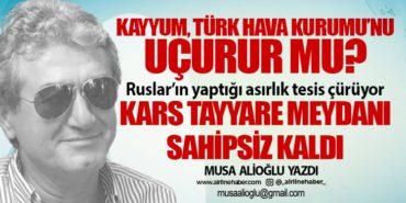 Kayyum, Türk Hava Kurumu’nu uçurur mu? Ruslar’ın yaptığı asırlık tesis çürüyor. Kars Tayyare Meydanı sahipsiz kaldı