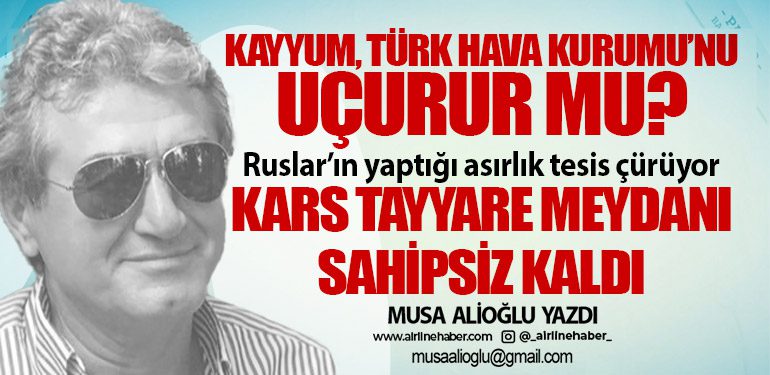 Kayyum, Türk Hava Kurumu’nu uçurur mu? Ruslar’ın yaptığı asırlık tesis çürüyor. Kars Tayyare Meydanı sahipsiz kaldı