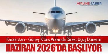 Kazakistan – Güney Kıbrıs Arasında Direkt Uçuş Dönemi: Haziran 2026’da Başlıyor