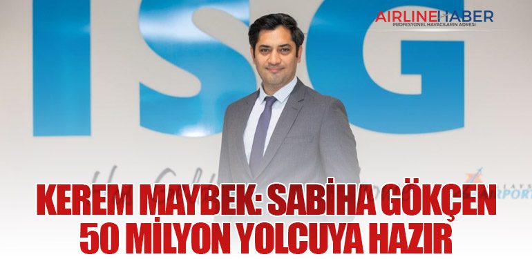 Kerem Maybek: Sabiha Gökçen 50 Milyon Yolcuya Hazır