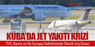 Küba’da Jet Yakıtı Krizi: THY, Iberia ve Air Europa Seferlerinde Teknik İniş Kararı