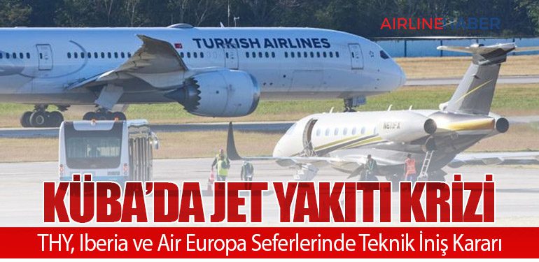 Küba’da Jet Yakıtı Krizi: THY, Iberia ve Air Europa Seferlerinde Teknik İniş Kararı