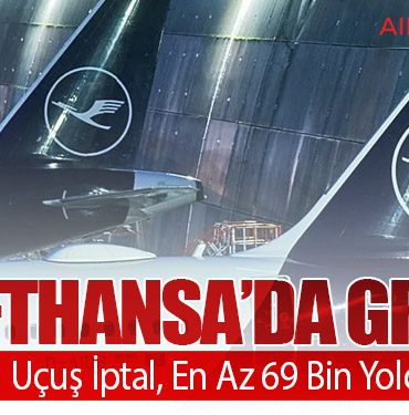 Lufthansa’da Grev: 700’ü Aşkın Uçuş İptal, En Az 69 Bin Yolcu Etkilendi