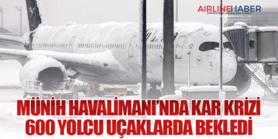 Münih Havalimanı’nda Kar Krizi: 600 Yolcu Uçaklarda Bekledi