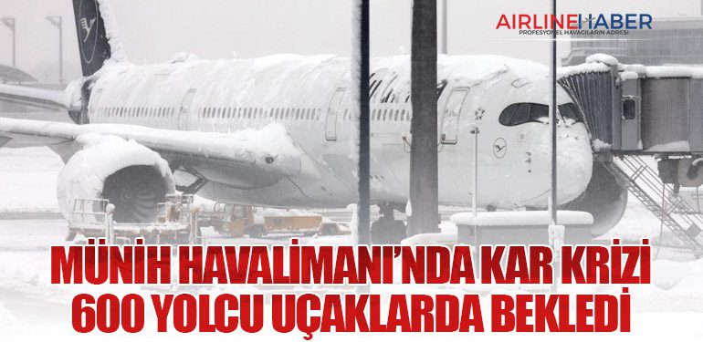 Münih Havalimanı’nda Kar Krizi: 600 Yolcu Uçaklarda Bekledi