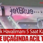 Newark Havalimanı 5 Saat Kapandı: JetBlue Uçağında Acil Tahliye